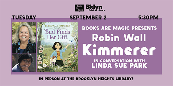 Robin Wall Kimmerer and Linda Sue Park at the Brooklyn Public Library on September 2nd discussing Bud Finds Her Gift