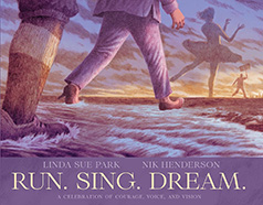 Run. Sing. Dream by Linda Sue Park and Nik Henderson