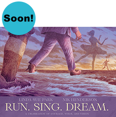 Run. Sing. Dream by Linda Sue Park and Nik Henderson